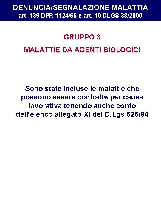 DENUNCIA/SEGNALAZIONE MALATTIA art. 139 DPR 1124/65 e art. 10 DLGS 38/2000 GRUPPO 3 MALATTIE DENUNCIA/SEGNALAZIONE MALATTIA art. 139 DPR 1124/65 e art. 10 DLGS 38/2000 GRUPPO 3 MALATTIE