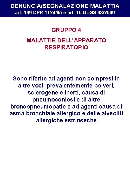DENUNCIA/SEGNALAZIONE MALATTIA art. 139 DPR 1124/65 e art. 10 DLGS 38/2000 GRUPPO 4 MALATTIE DENUNCIA/SEGNALAZIONE MALATTIA art. 139 DPR 1124/65 e art. 10 DLGS 38/2000 GRUPPO 4 MALATTIE