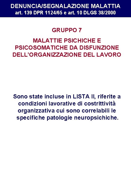 DENUNCIA/SEGNALAZIONE MALATTIA art. 139 DPR 1124/65 e art. 10 DLGS 38/2000 GRUPPO 7 MALATTIE DENUNCIA/SEGNALAZIONE MALATTIA art. 139 DPR 1124/65 e art. 10 DLGS 38/2000 GRUPPO 7 MALATTIE