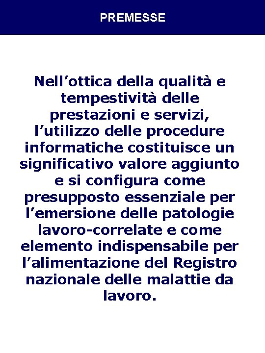 PREMESSE Nell’ottica della qualità e tempestività delle prestazioni e servizi, l’utilizzo delle procedure informatiche PREMESSE Nell’ottica della qualità e tempestività delle prestazioni e servizi, l’utilizzo delle procedure informatiche
