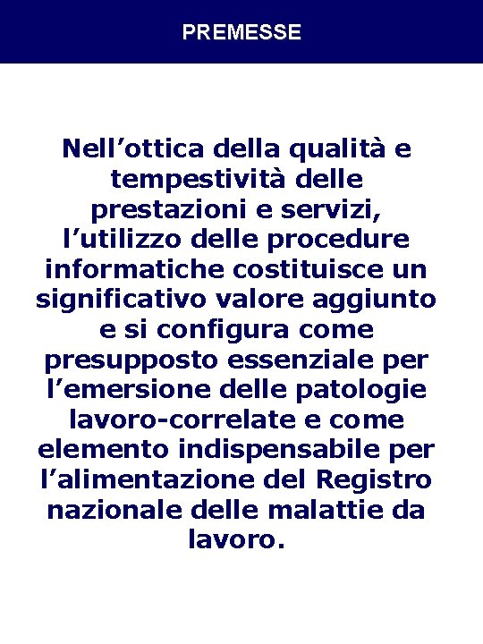 PREMESSE Nell’ottica della qualità e tempestività delle prestazioni e servizi, l’utilizzo delle procedure informatiche