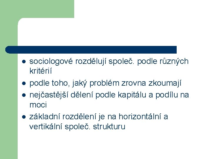l l sociologové rozdělují společ. podle různých kritérií podle toho, jaký problém zrovna zkoumají l l sociologové rozdělují společ. podle různých kritérií podle toho, jaký problém zrovna zkoumají