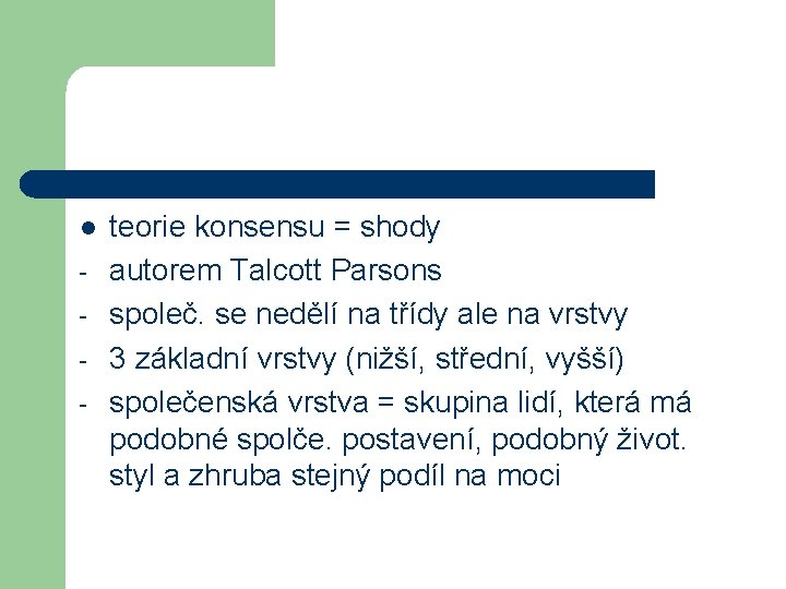 l - teorie konsensu = shody autorem Talcott Parsons společ. se nedělí na třídy