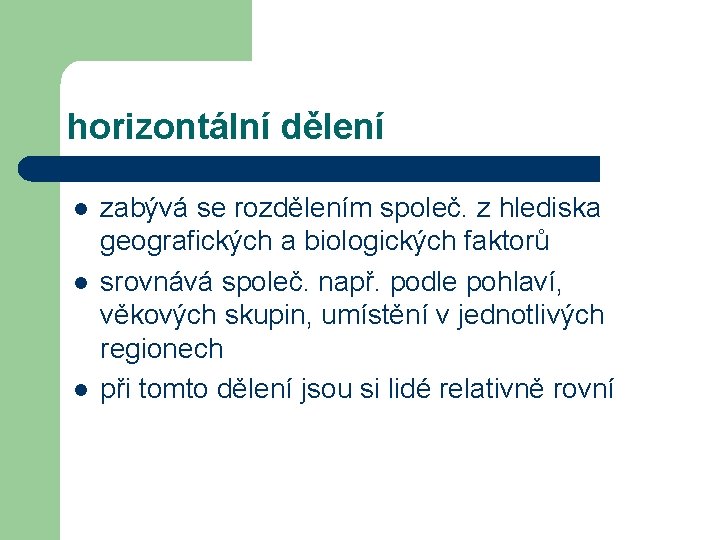 horizontální dělení l l l zabývá se rozdělením společ. z hlediska geografických a biologických