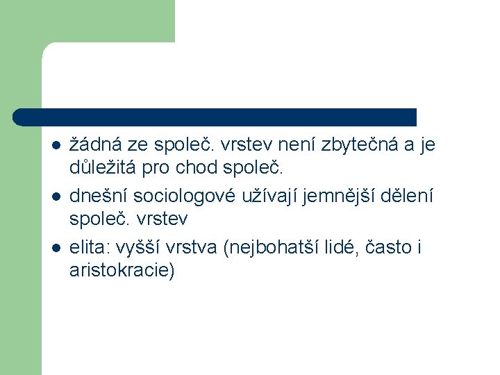 l l l žádná ze společ. vrstev není zbytečná a je důležitá pro chod l l l žádná ze společ. vrstev není zbytečná a je důležitá pro chod