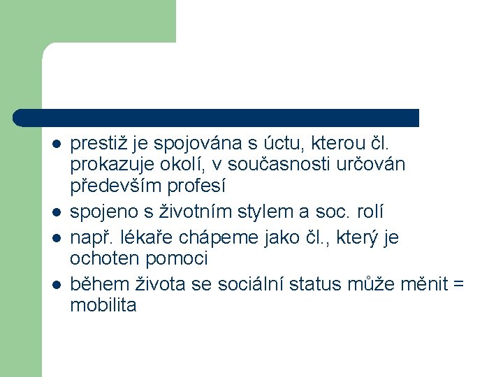 l l prestiž je spojována s úctu, kterou čl. prokazuje okolí, v současnosti určován