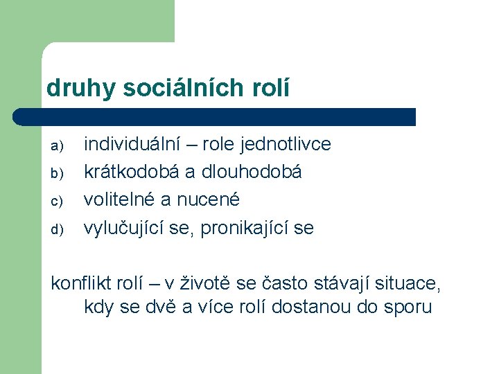 druhy sociálních rolí a) b) c) d) individuální – role jednotlivce krátkodobá a dlouhodobá