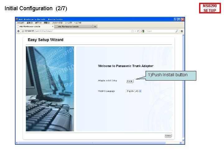 NS 8290 SETUP Initial Configuration (2/7) 1)Push Install button 