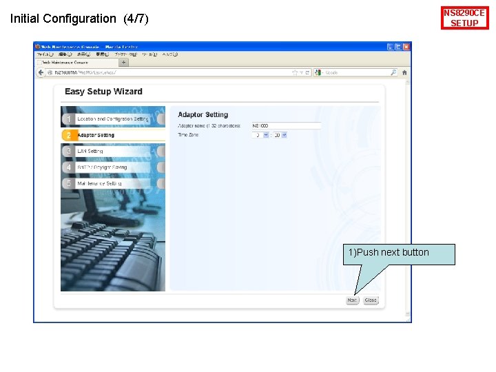 NS 8290 CE SETUP Initial Configuration (4/7) 1)Push next button 