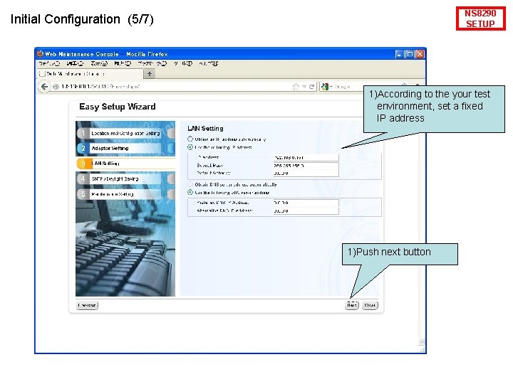 NS 8290 SETUP Initial Configuration (5/7) 1)According to the your test environment, set a