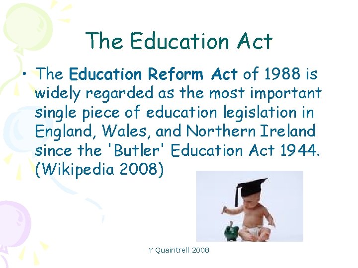 The Education Act • The Education Reform Act of 1988 is widely regarded as