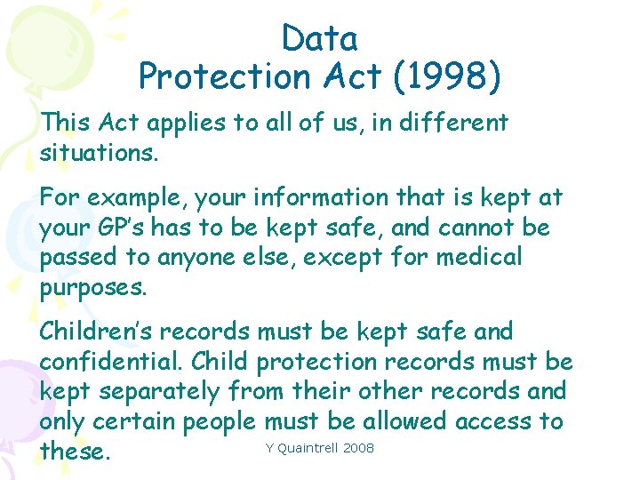 Data Protection Act (1998) This Act applies to all of us, in different situations.