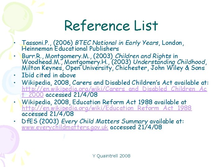 Reference List • Tassoni. P. , (2006) BTEC National in Early Years, London, Heinneman