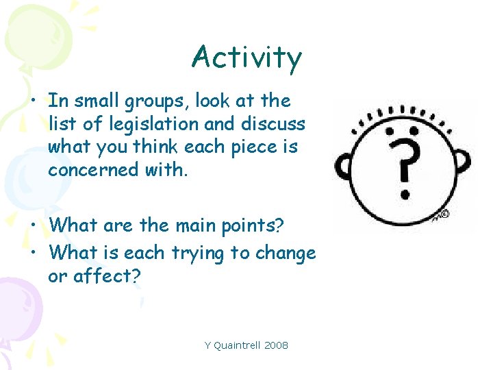 Activity • In small groups, look at the list of legislation and discuss what