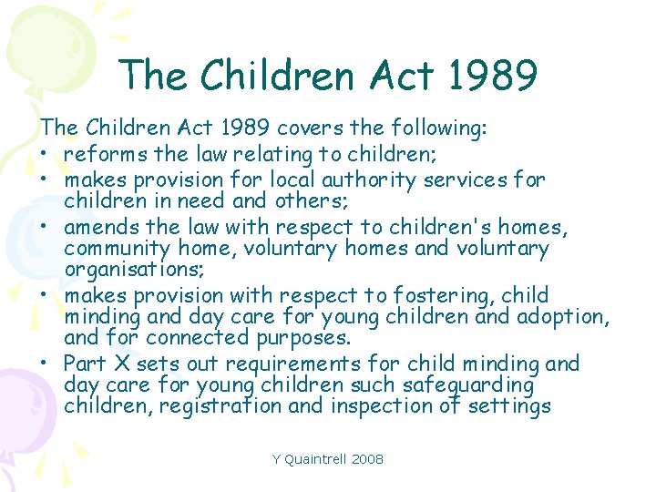 The Children Act 1989 covers the following: • reforms the law relating to children;