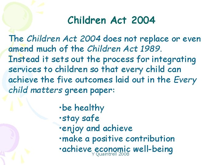 Children Act 2004 The Children Act 2004 does not replace or even amend much