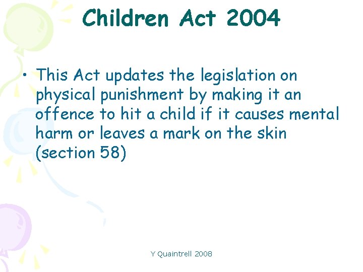 Children Act 2004 • This Act updates the legislation on physical punishment by making