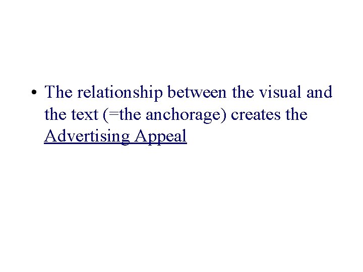  • The relationship between the visual and the text (=the anchorage) creates the