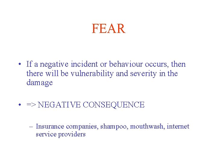 FEAR • If a negative incident or behaviour occurs, then there will be vulnerability
