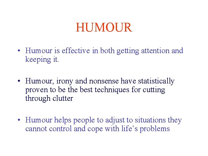 HUMOUR • Humour is effective in both getting attention and keeping it. • Humour,