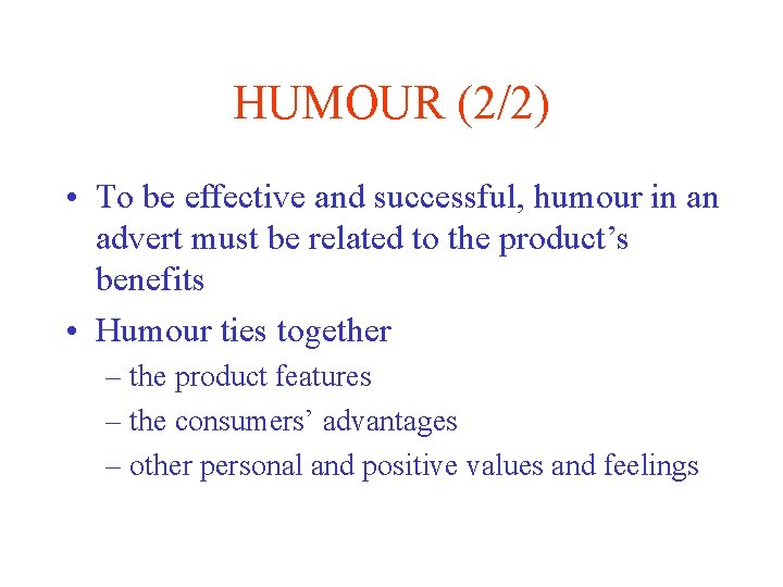 HUMOUR (2/2) • To be effective and successful, humour in an advert must be