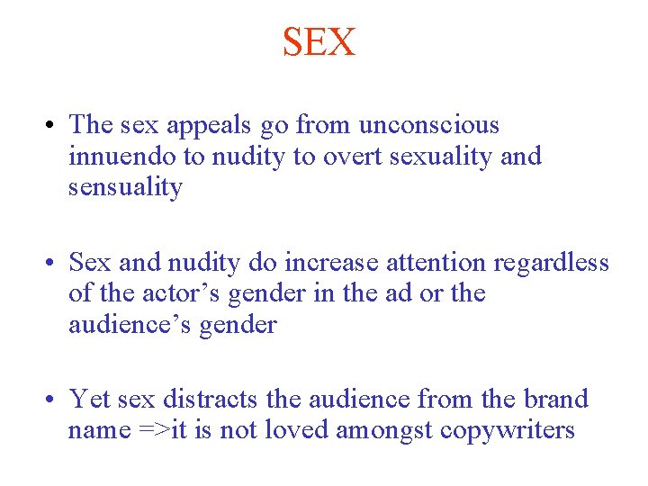 SEX • The sex appeals go from unconscious innuendo to nudity to overt sexuality