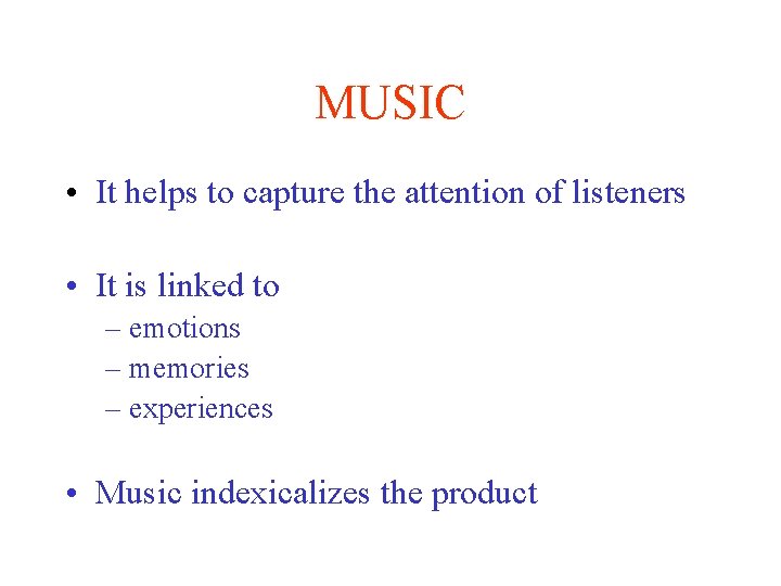 MUSIC • It helps to capture the attention of listeners • It is linked