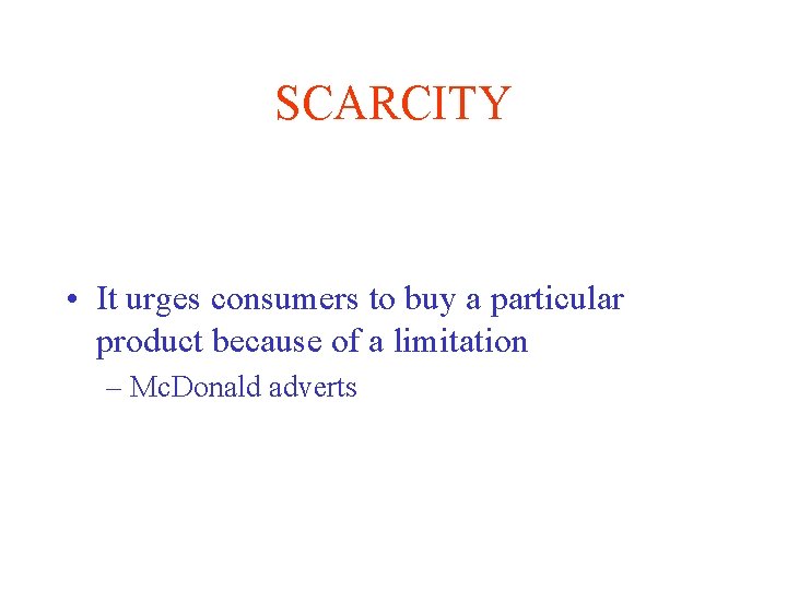 SCARCITY • It urges consumers to buy a particular product because of a limitation