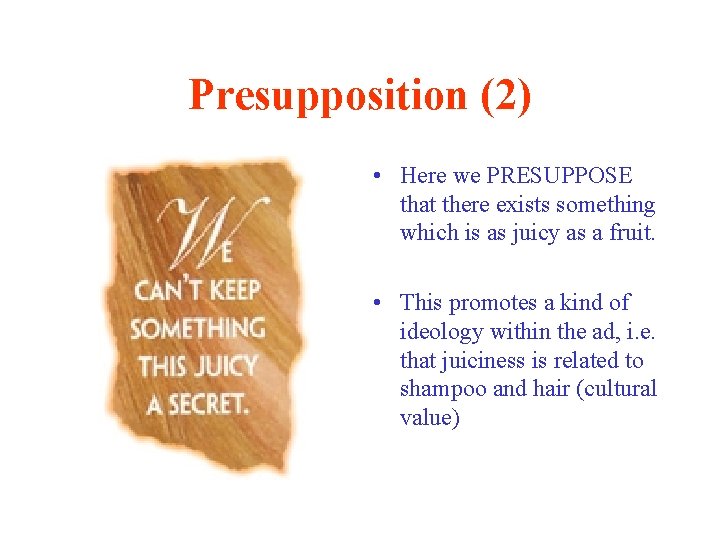 Presupposition (2) • Here we PRESUPPOSE that there exists something which is as juicy