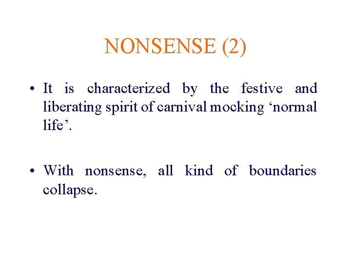 NONSENSE (2) • It is characterized by the festive and liberating spirit of carnival