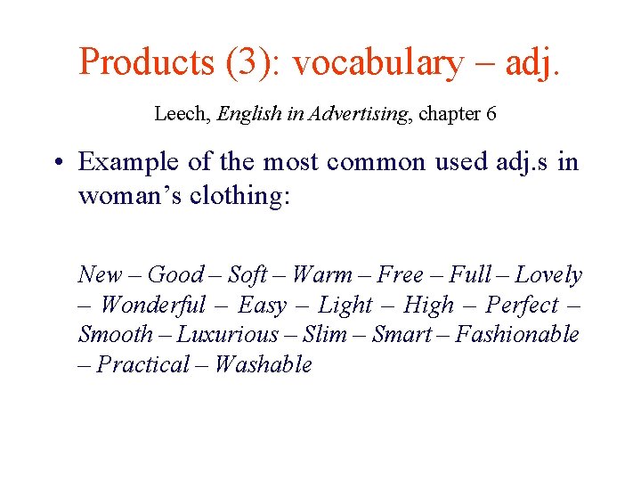 Products (3): vocabulary – adj. Leech, English in Advertising, chapter 6 • Example of