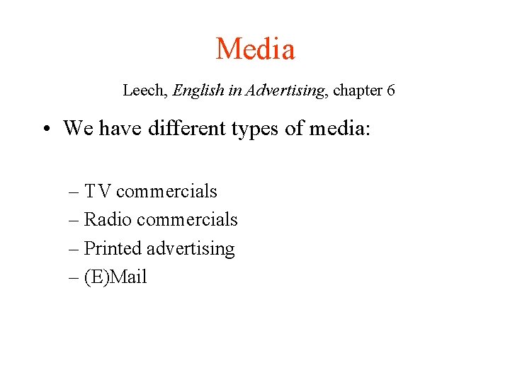 Media Leech, English in Advertising, chapter 6 • We have different types of media: