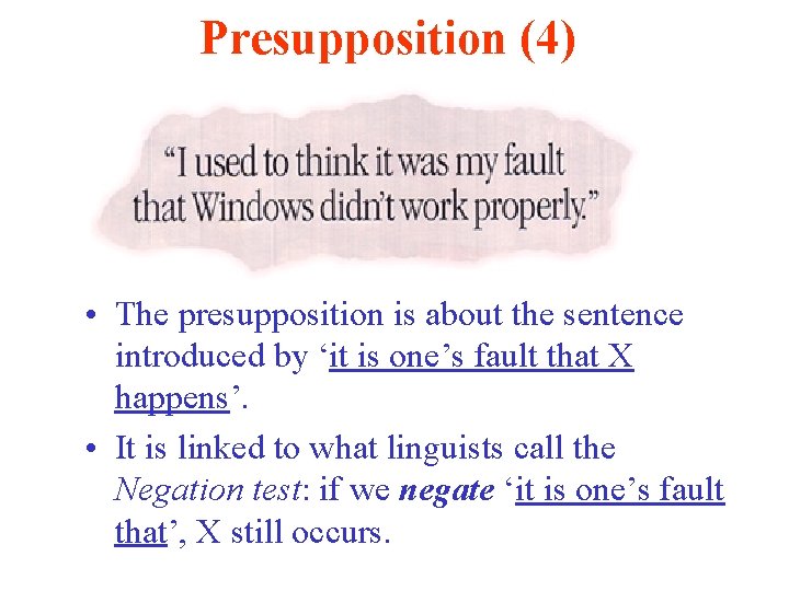 Presupposition (4) • The presupposition is about the sentence introduced by ‘it is one’s