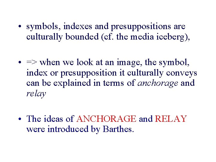  • symbols, indexes and presuppositions are culturally bounded (cf. the media iceberg), •