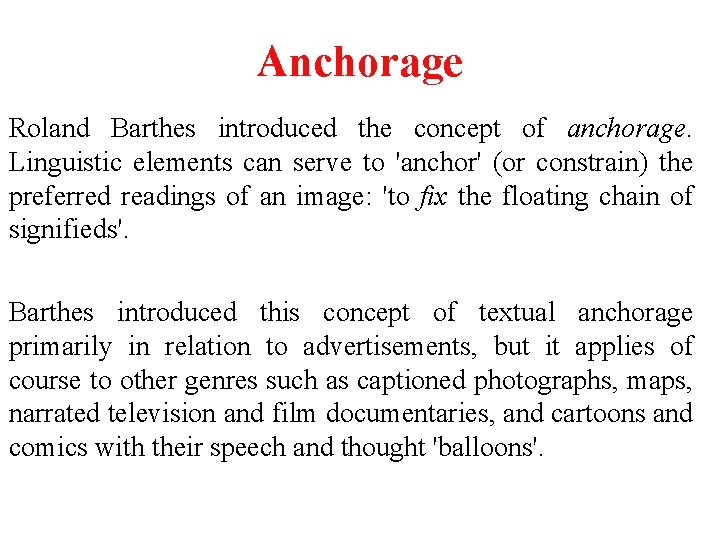 Anchorage Roland Barthes introduced the concept of anchorage. Linguistic elements can serve to 'anchor'