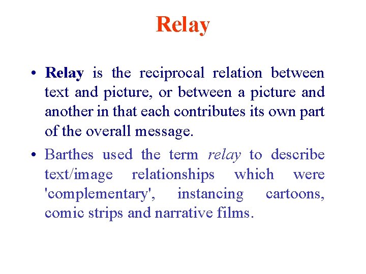 Relay • Relay is the reciprocal relation between text and picture, or between a
