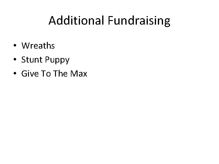 Additional Fundraising • Wreaths • Stunt Puppy • Give To The Max 