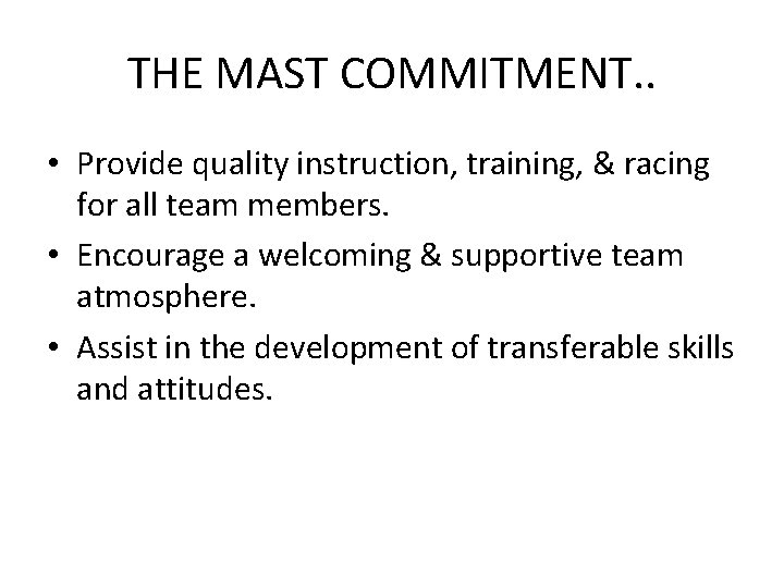 THE MAST COMMITMENT. . • Provide quality instruction, training, & racing for all team