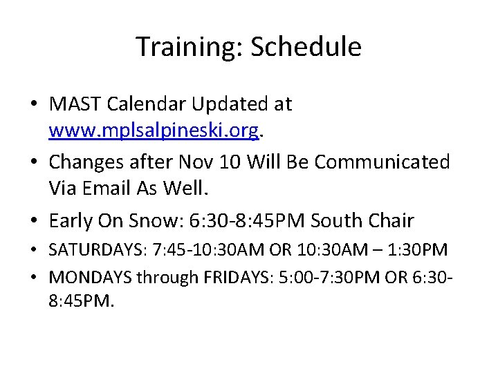 Training: Schedule • MAST Calendar Updated at www. mplsalpineski. org. • Changes after Nov