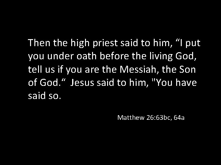 Then the high priest said to him, “I put you under oath before the