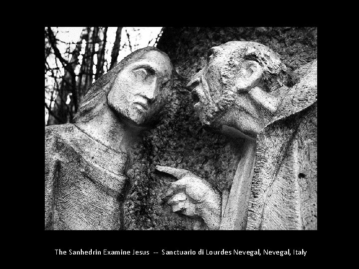 The Sanhedrin Examine Jesus -- Sanctuario di Lourdes Nevegal, Italy 