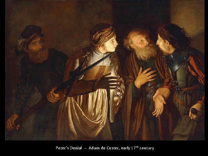 Peter’s Denial -- Adam de Coster, early 17 th century 