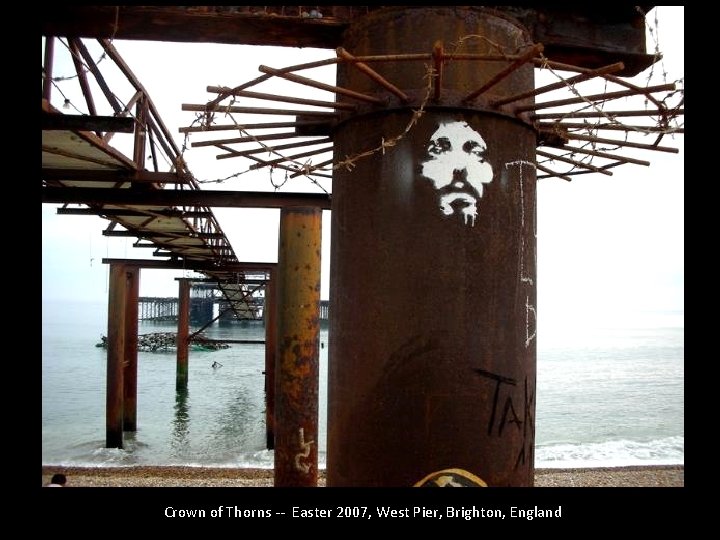 Crown of Thorns -- Easter 2007, West Pier, Brighton, England 