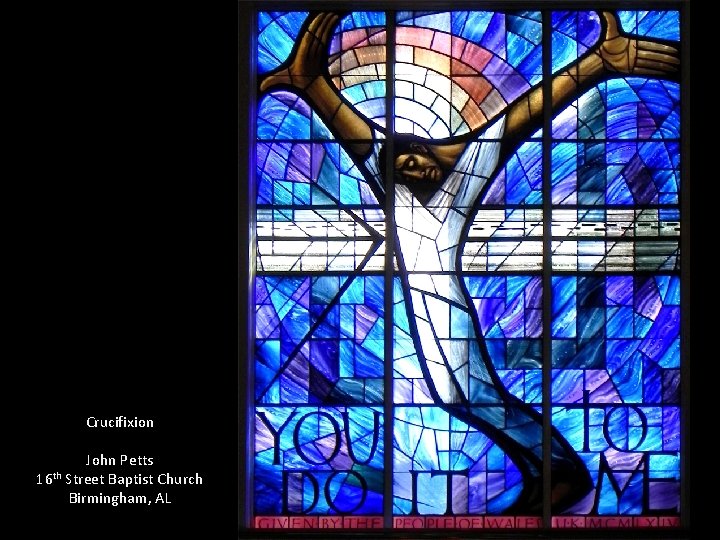 Crucifixion 16 th John Petts Street Baptist Church Birmingham, AL 