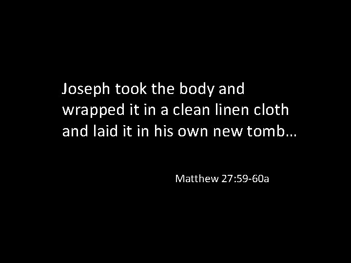 Joseph took the body and wrapped it in a clean linen cloth and laid