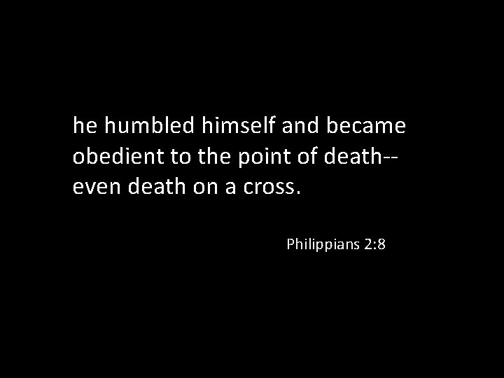 he humbled himself and became obedient to the point of death-even death on a