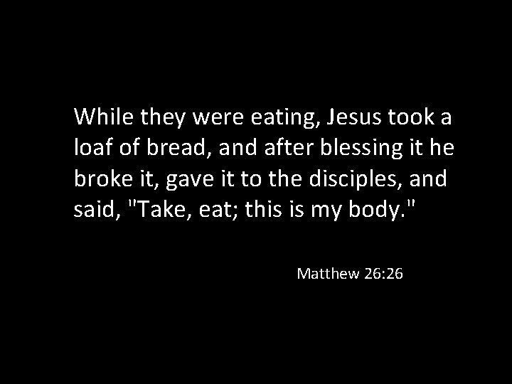While they were eating, Jesus took a loaf of bread, and after blessing it