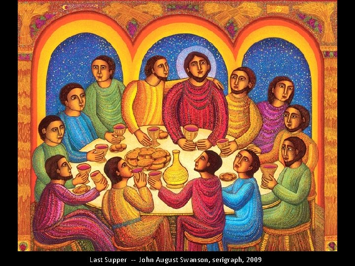 Last Supper -- John August Swanson, serigraph, 2009 