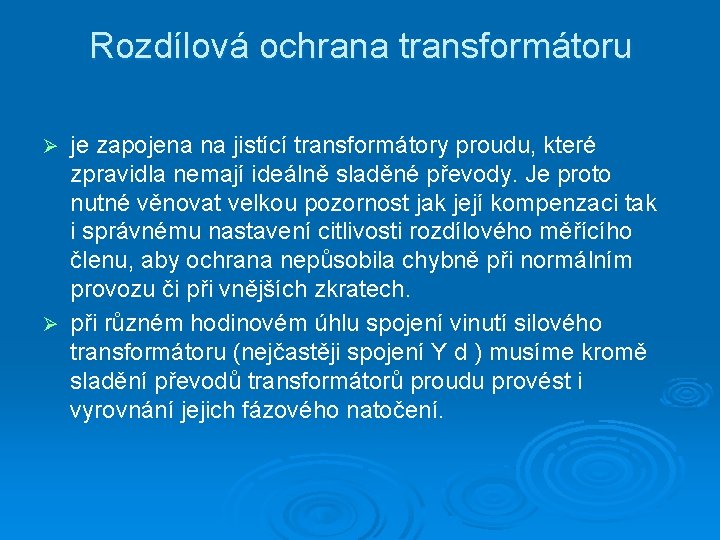 Rozdílová ochrana transformátoru je zapojena na jistící transformátory proudu, které zpravidla nemají ideálně sladěné