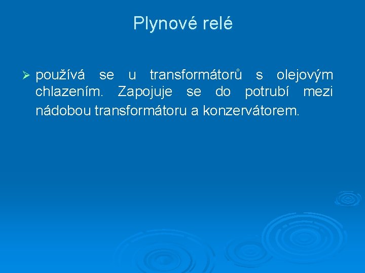 Plynové relé Ø používá se u transformátorů s olejovým chlazením. Zapojuje se do potrubí